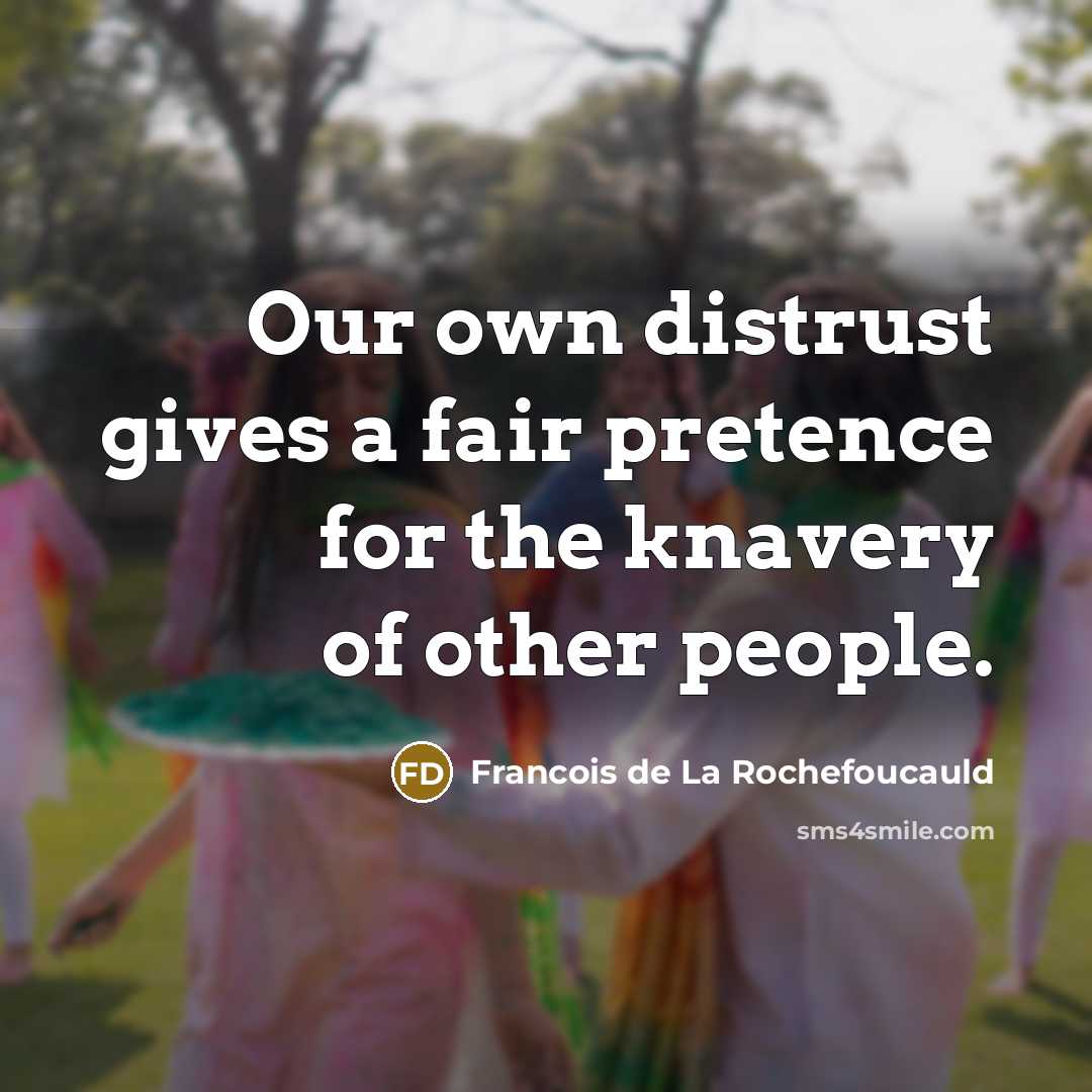“Our own distrust gives a fair pretence for the knavery…” quote by Francois de La Rochefoucauld