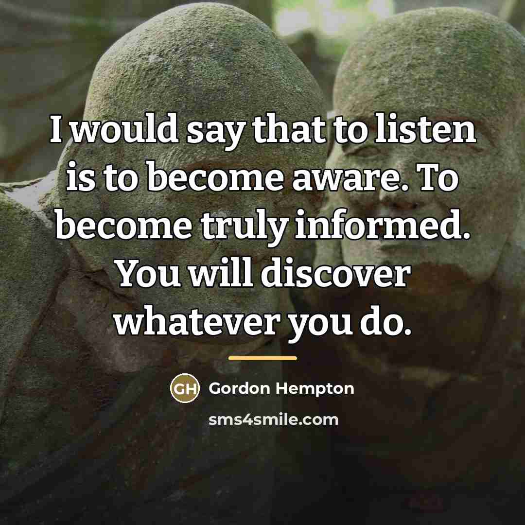 “I would say that to listen is to become aware.…” quote by Gordon Hempton