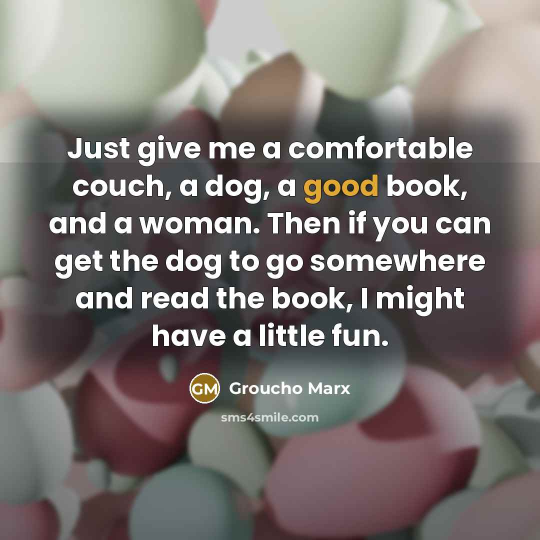 “Just give me a comfortable couch, a dog, a good…” quote by Groucho Marx