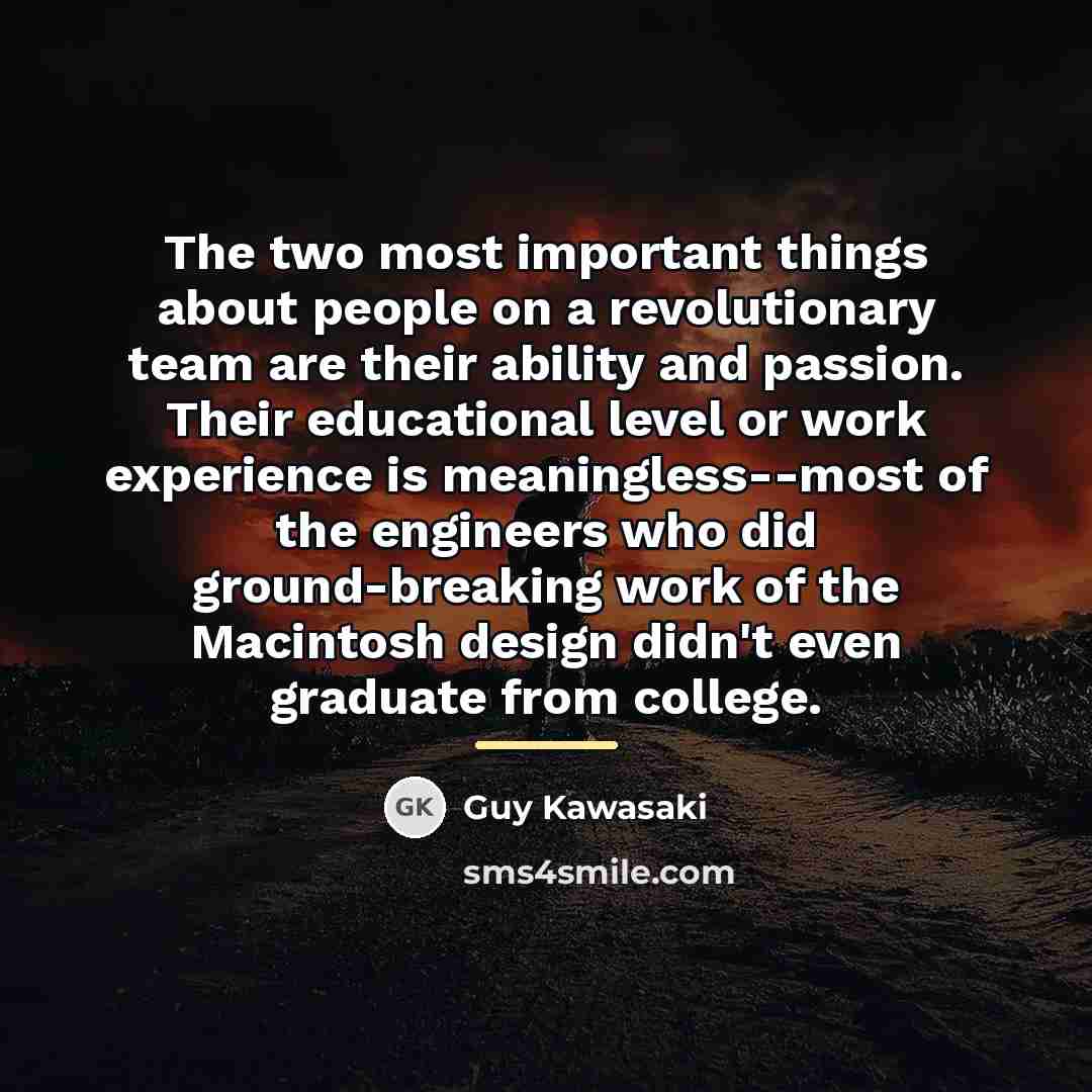 “The two most important things about people on a revolutionary…” quote by Guy Kawasaki