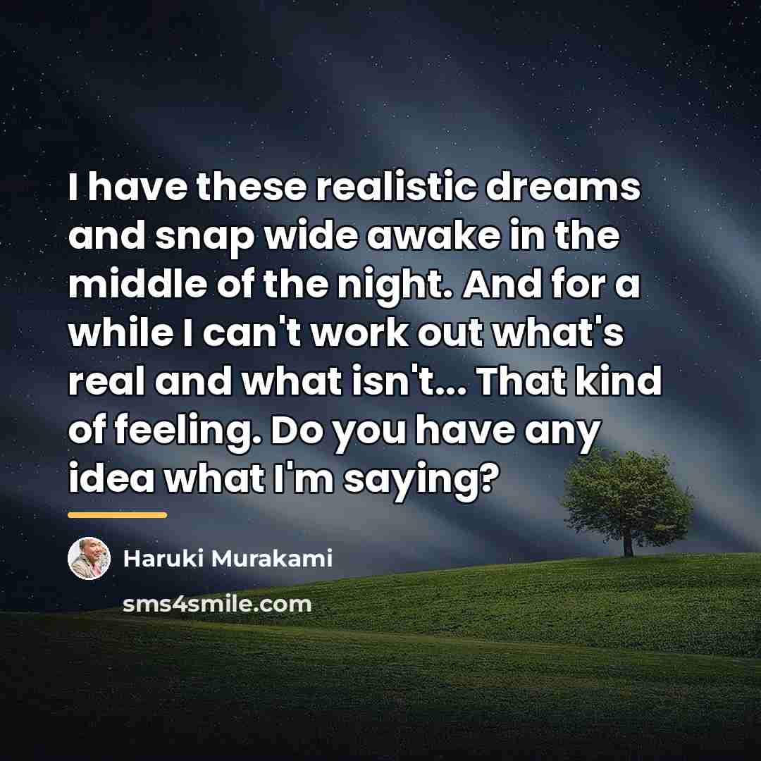 “I have these realistic dreams and snap wide awake in…” quote by Haruki Murakami