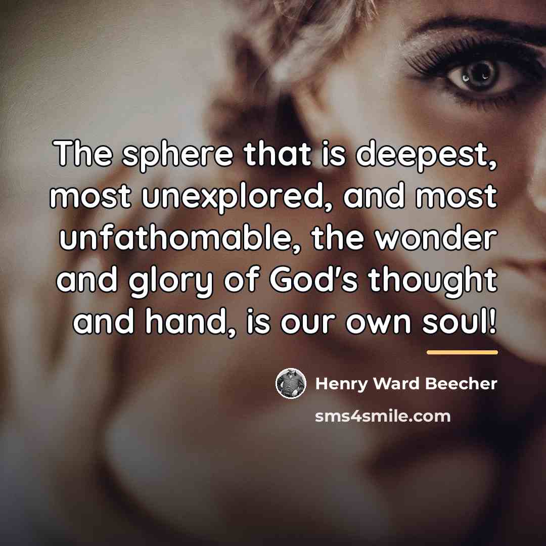 “The sphere that is deepest, most unexplored, and most unfathomable,…” quote by Henry Ward Beecher
