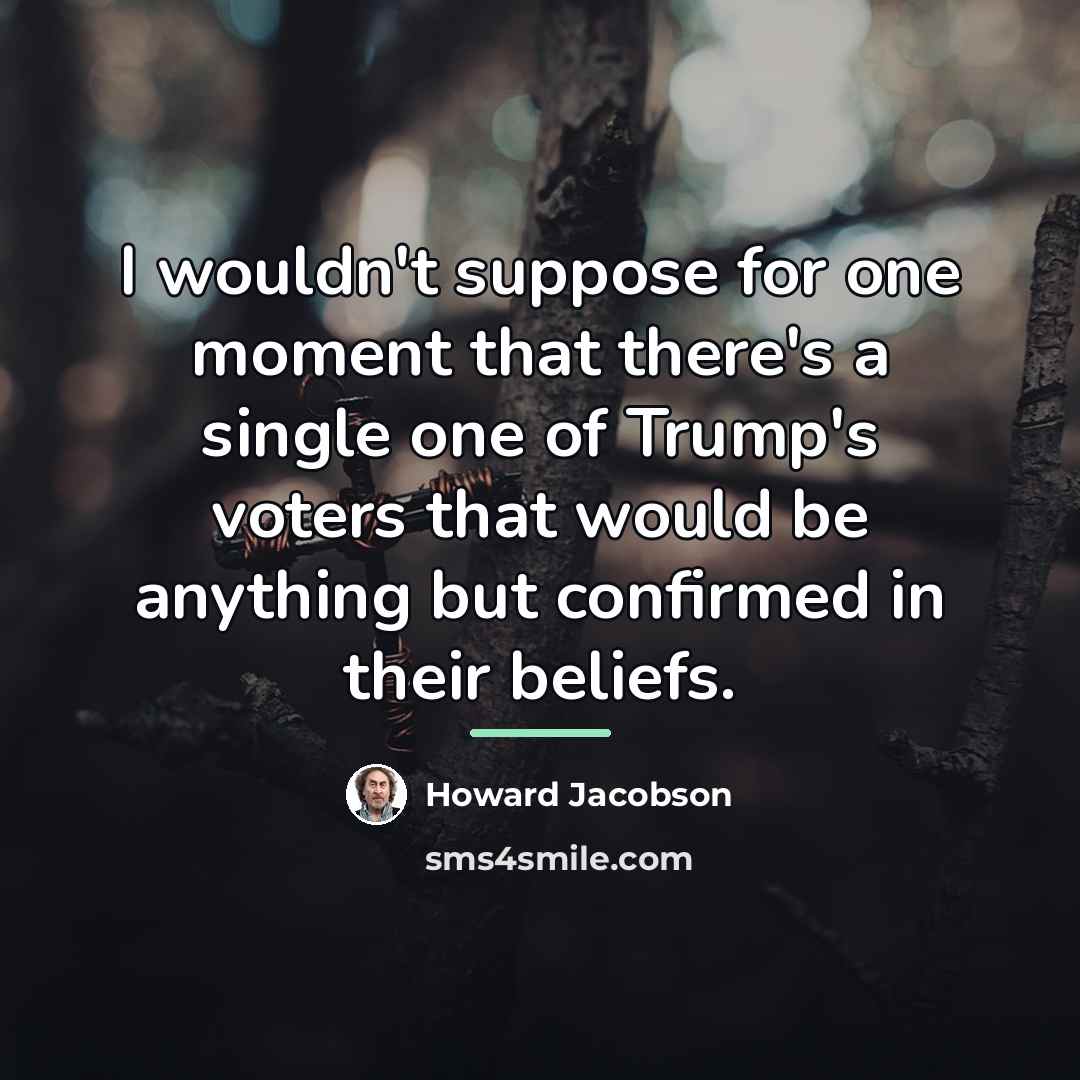 “I wouldn't suppose for one moment that there's a single…” quote by Howard Jacobson