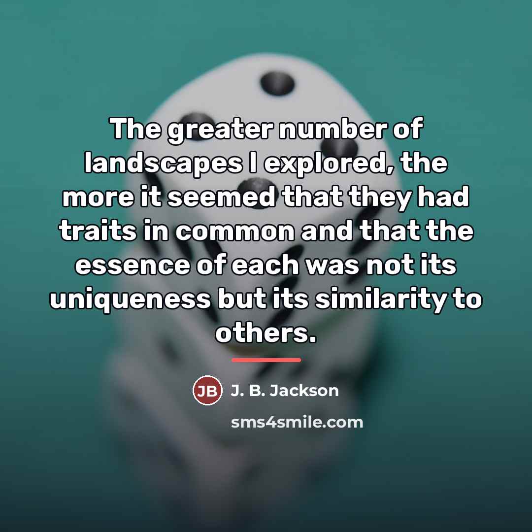 “The greater number of landscapes I explored, the more it…” quote by J. B. Jackson