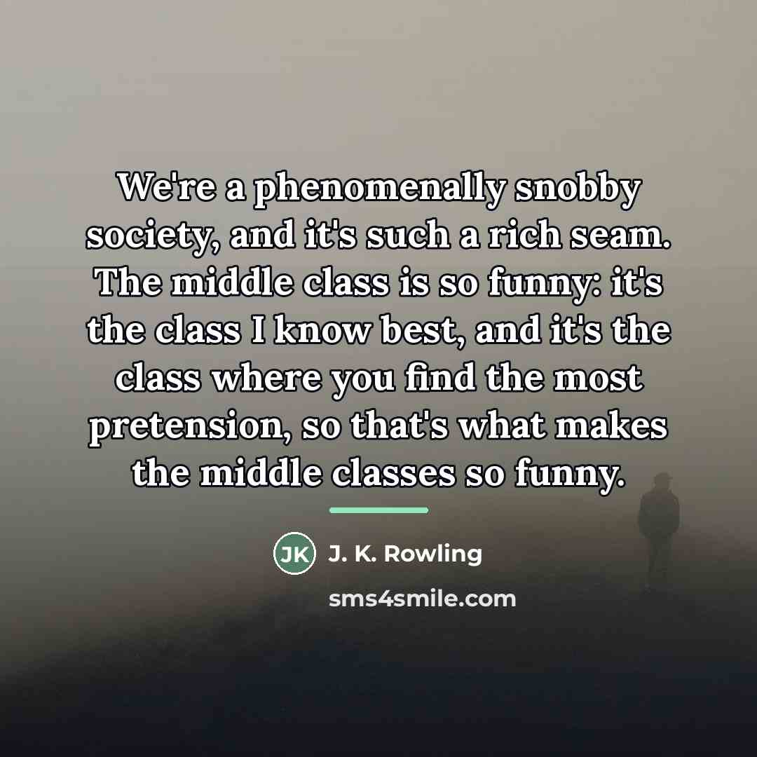 “We're a phenomenally snobby society, and it's such a rich…” quote by J. K. Rowling