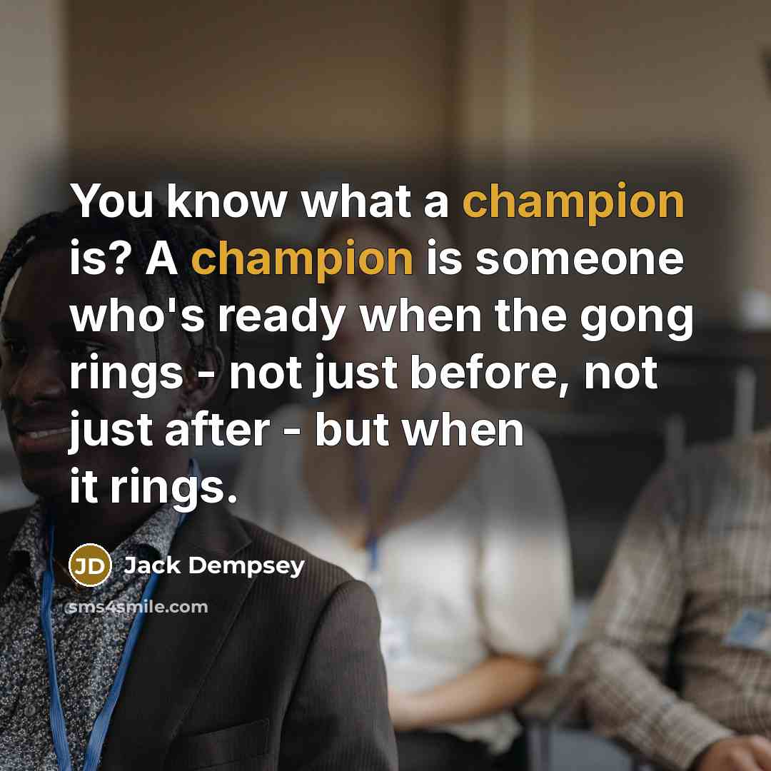 “You know what a champion is? A champion is someone…” quote by Jack Dempsey