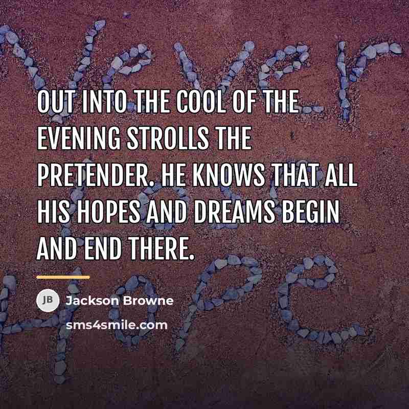 “Out into the cool of the evening strolls the pretender.…” quote by Jackson Browne