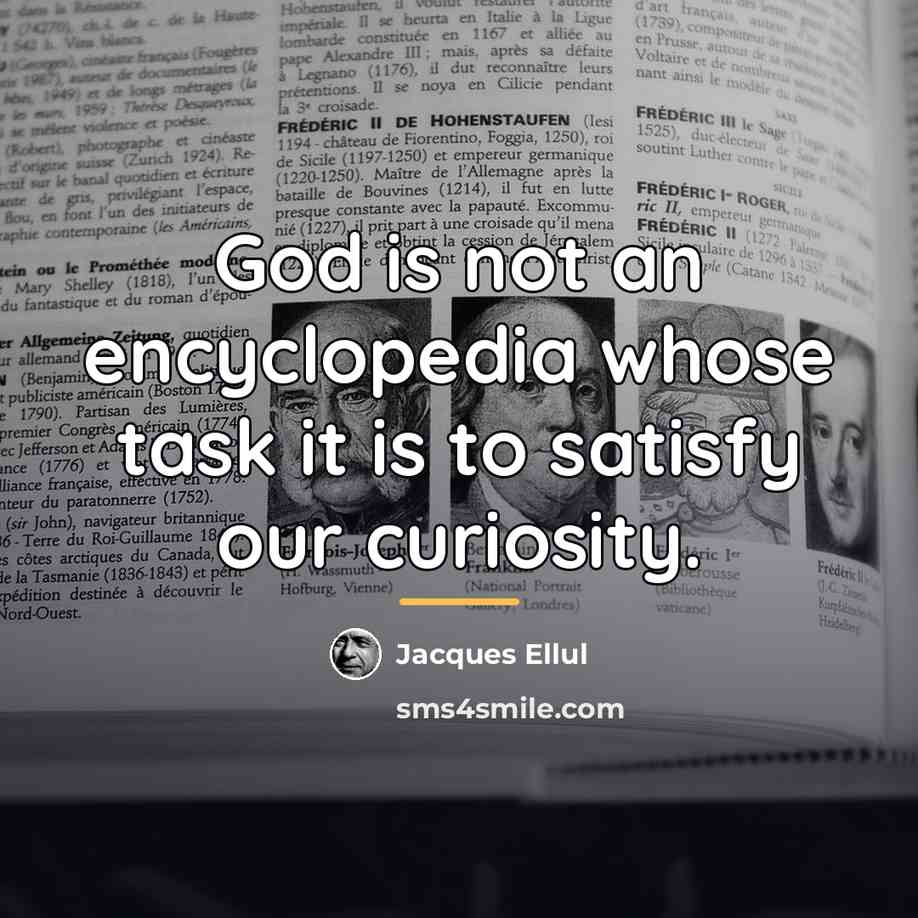 “God is not an encyclopedia whose task it is to…” quote by Jacques Ellul