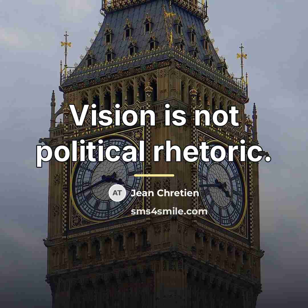 “Vision is not political rhetoric.…” quote by Jean Chretien