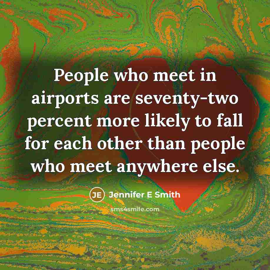 “People who meet in airports are seventy-two percent more likely…” quote by Jennifer E Smith