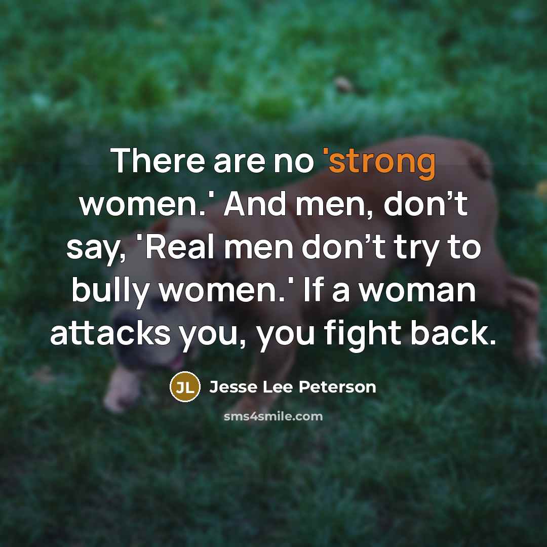 “There are no 'strong women.' And men, don't say, 'Real…” quote by Jesse Lee Peterson