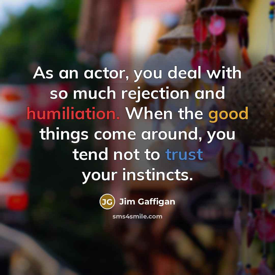 “As an actor, you deal with so much rejection and…” quote by Jim Gaffigan