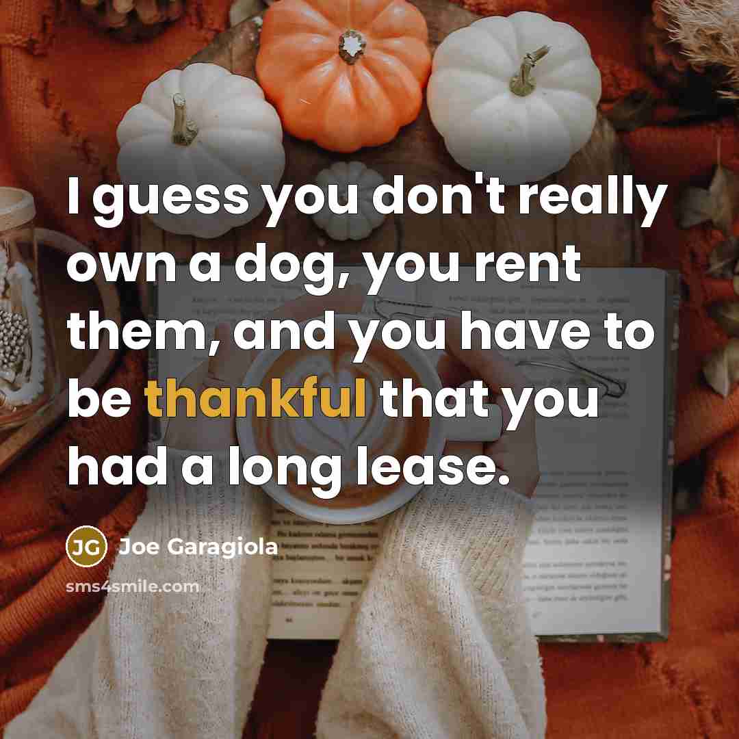 “I guess you don't really own a dog, you rent…” quote by Joe Garagiola