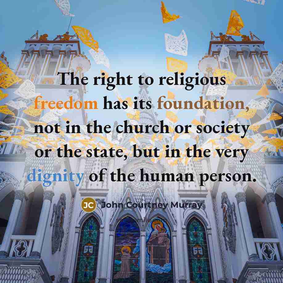 “The right to religious freedom has its foundation, not in…” quote by John Courtney Murray