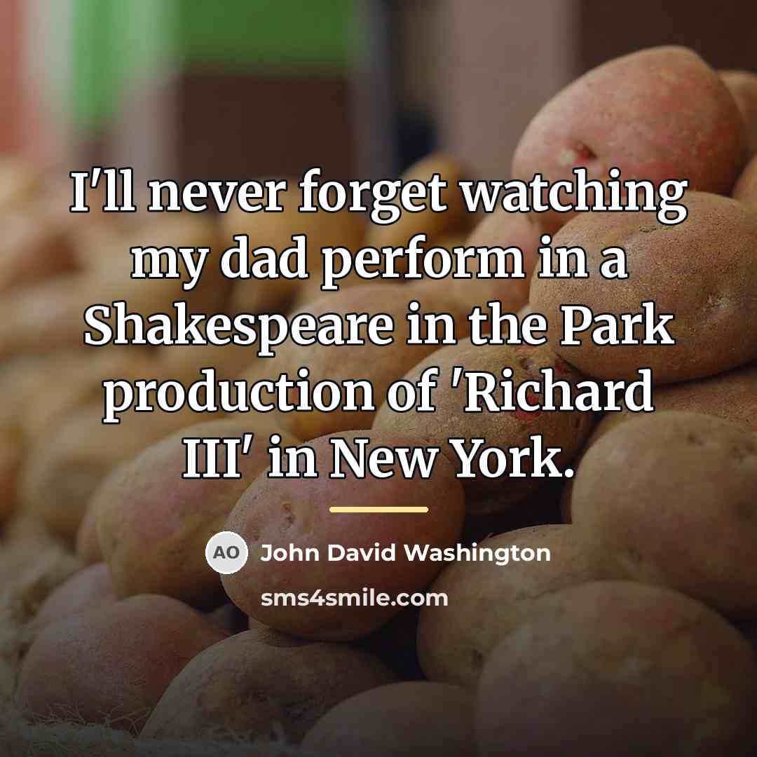 “I'll never forget watching my dad perform in a Shakespeare…” quote by John David Washington