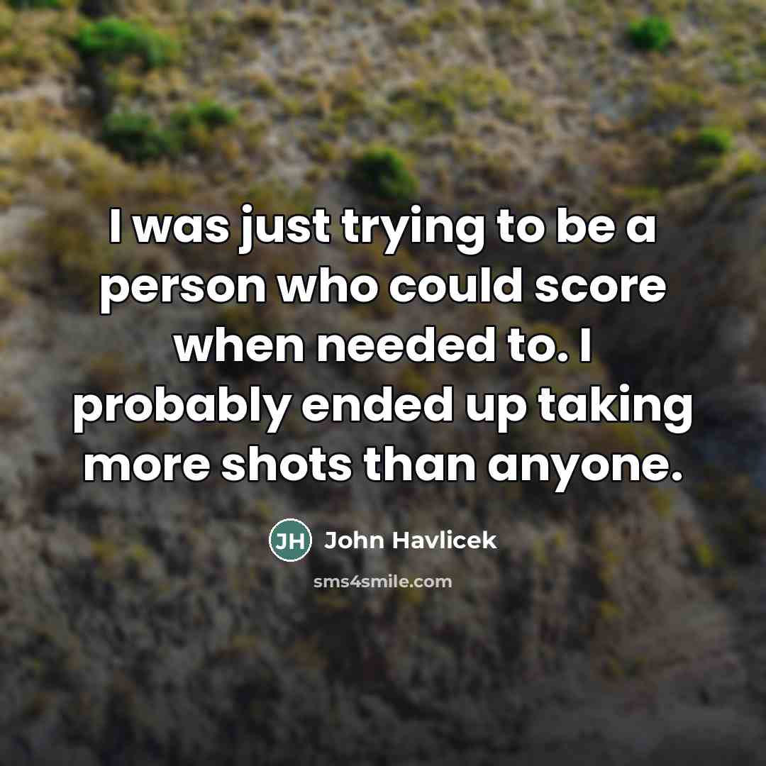 “I was just trying to be a person who could…” quote by John Havlicek