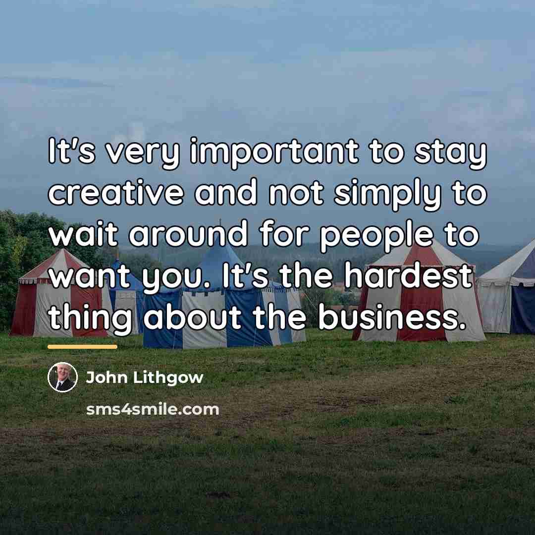 “It's very important to stay creative and not simply to…” quote by John Lithgow
