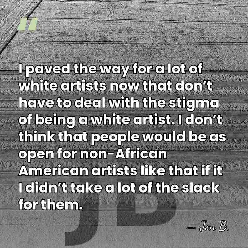 I paved the way for a lot of white artists now that&hellip; - Jon B.