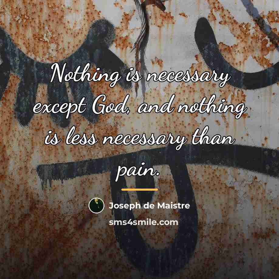 “Nothing is necessary except God, and nothing is less necessary…” quote by Joseph de Maistre