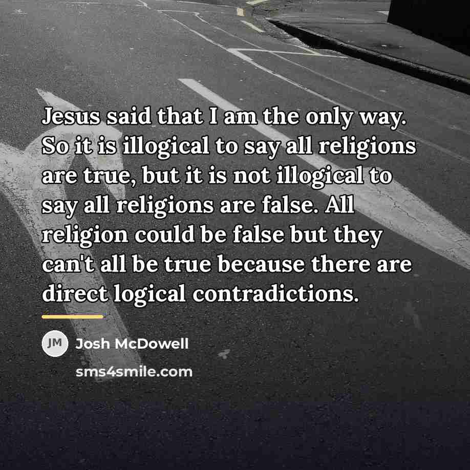 “Jesus said that I am the only way. So it…” quote by Josh McDowell