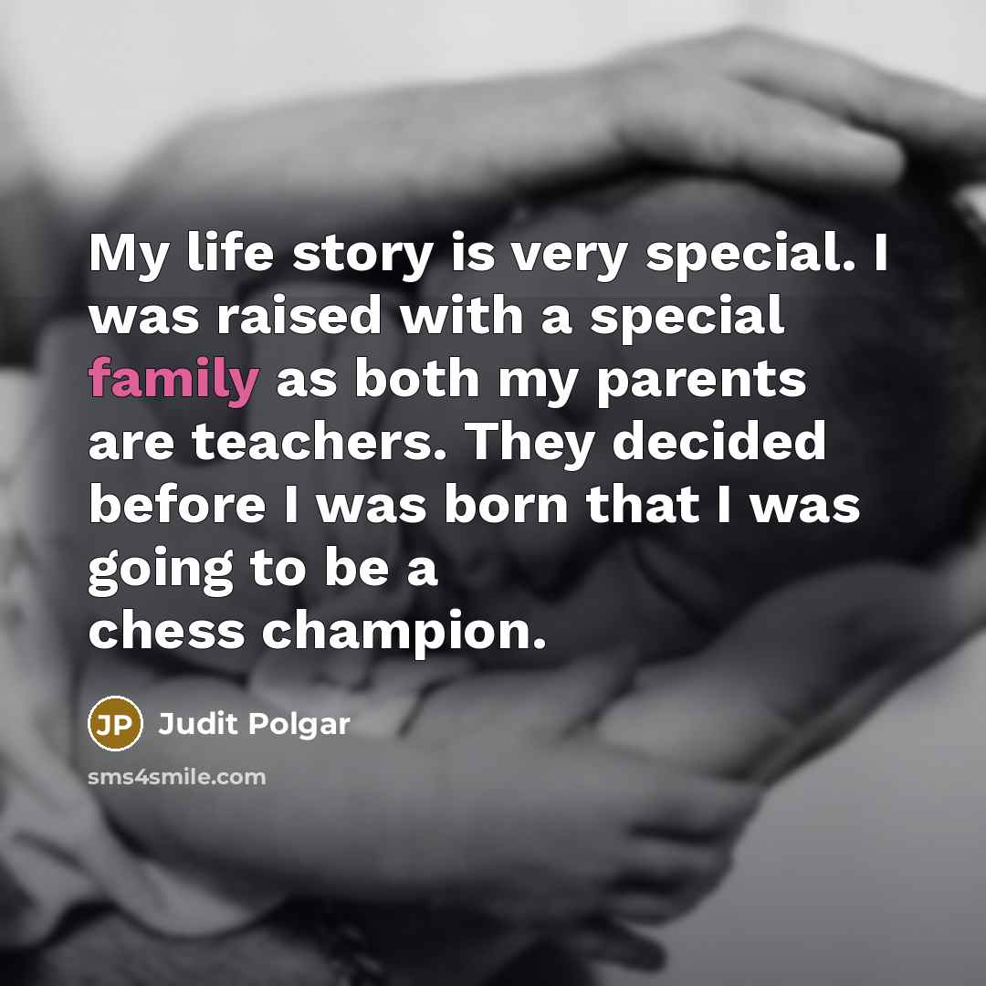 “My life story is very special. I was raised with…” quote by Judit Polgar