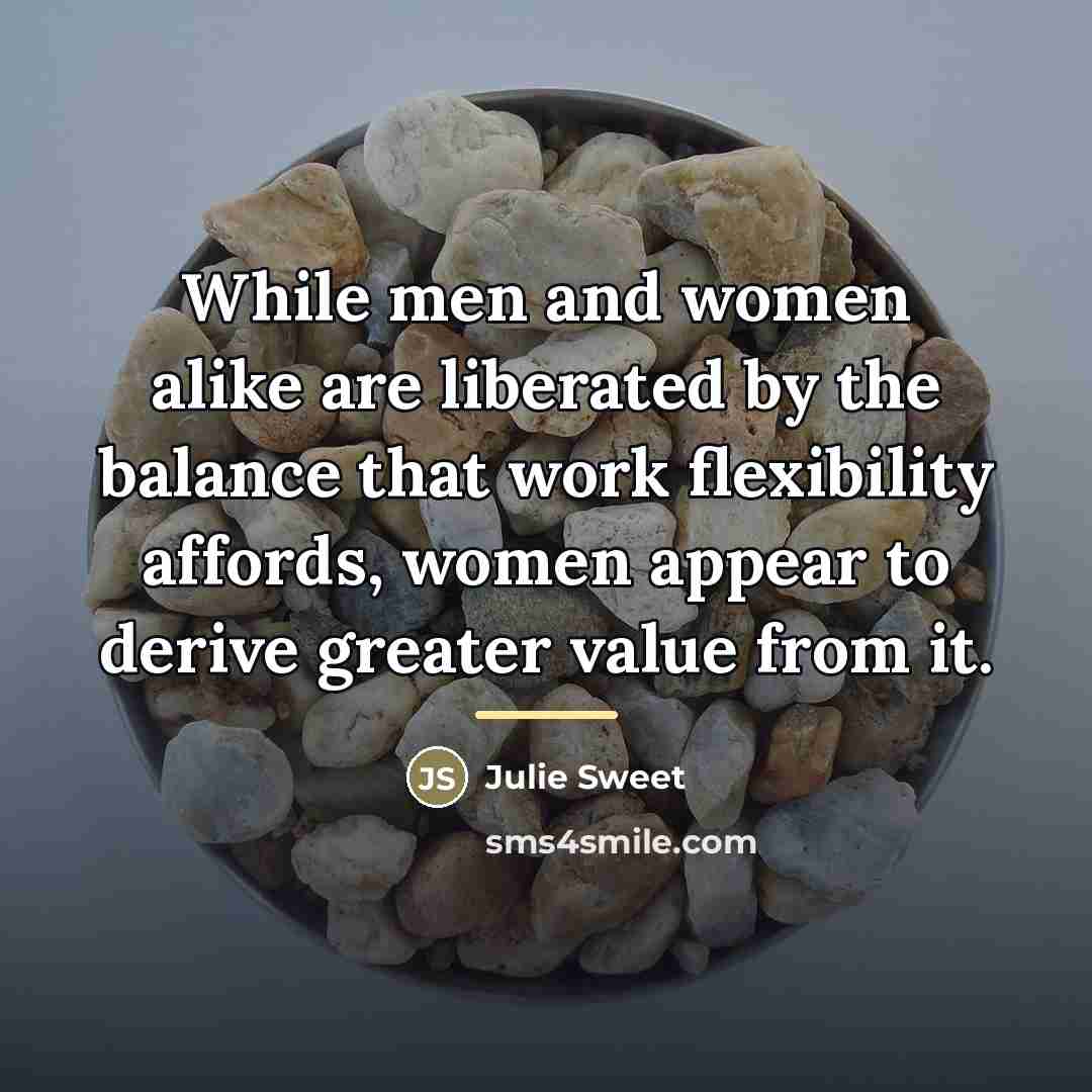 “While men and women alike are liberated by the balance…” quote by Julie Sweet