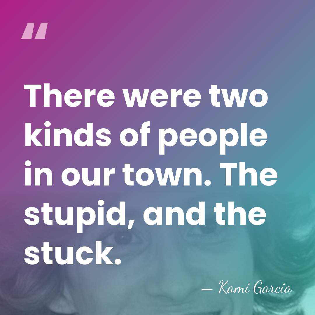 There were two kinds of people in our town. The stupid, and&hellip; - Kami Garcia