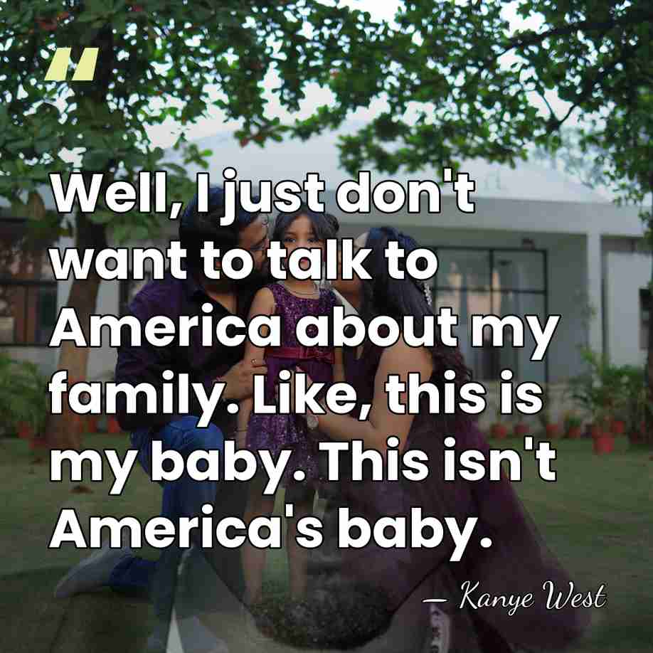 Well, I just don't want to talk to America about my family.&hellip; - Kanye West