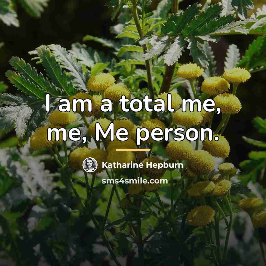 “I am a total me, me, Me person.…” quote by Katharine Hepburn