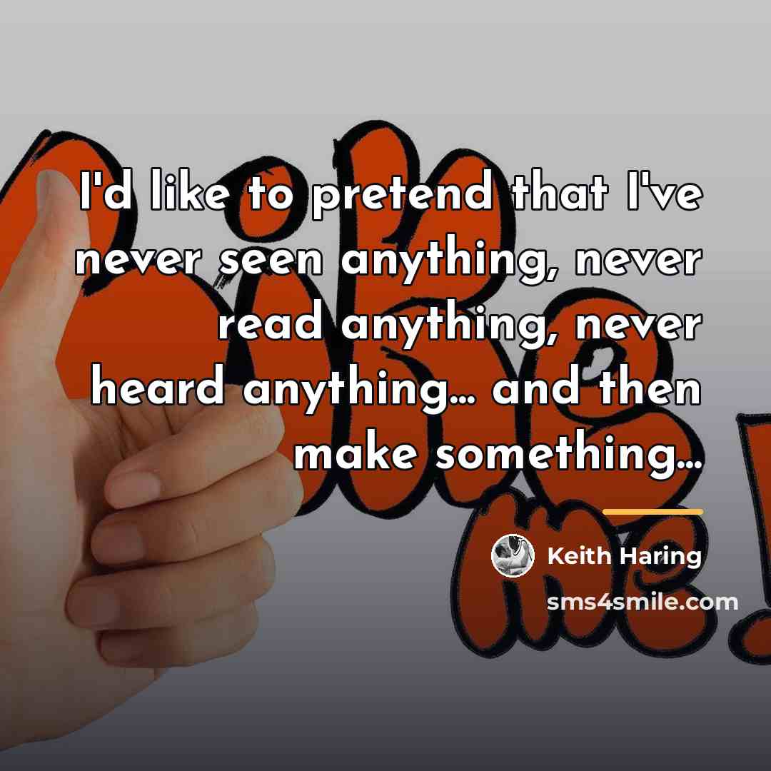 “I'd like to pretend that I've never seen anything, never…” quote by Keith Haring