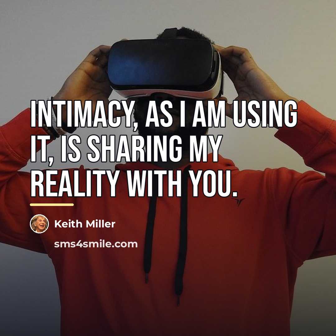“Intimacy, as I am using it, is sharing my reality…” quote by Keith Miller