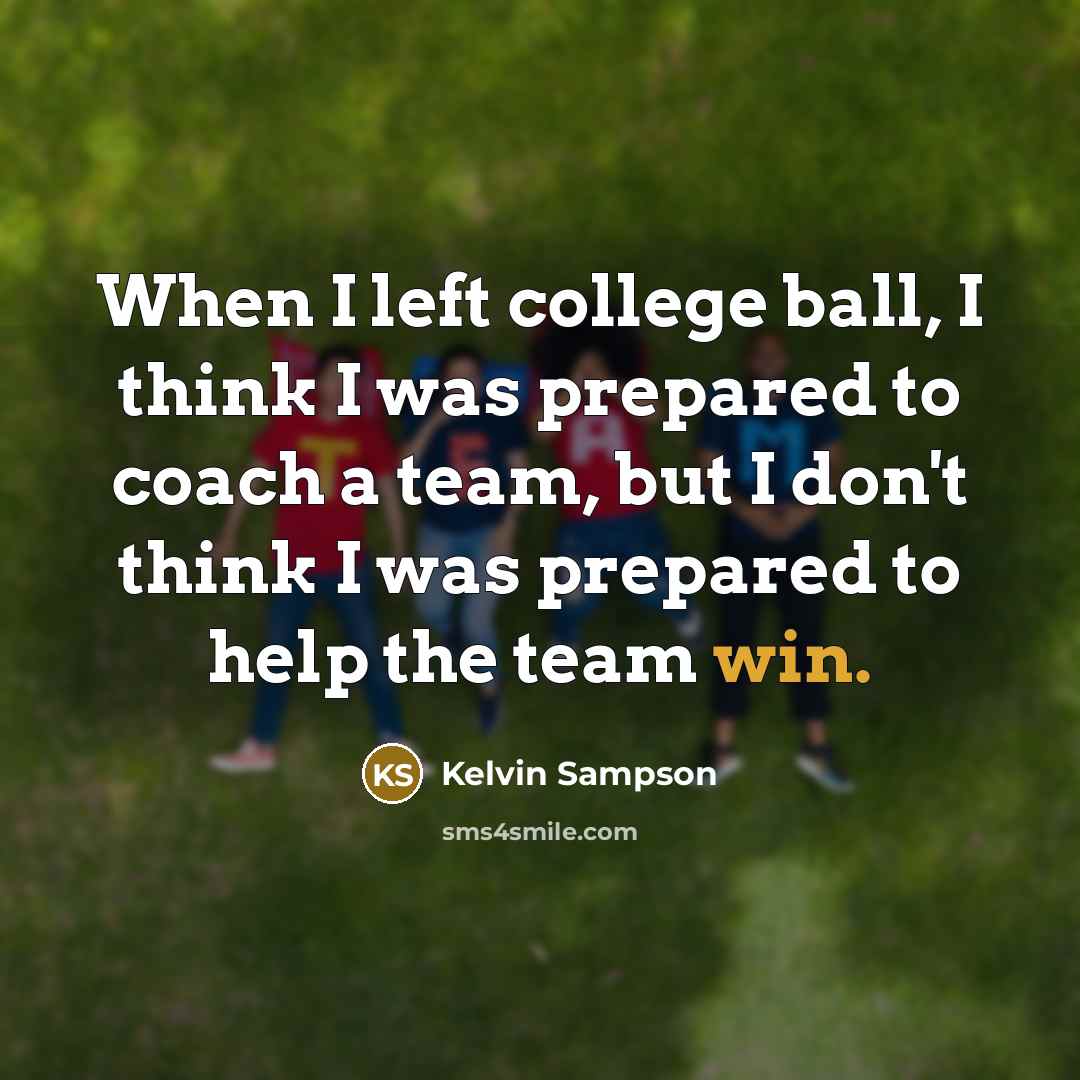 “When I left college ball, I think I was prepared…” quote by Kelvin Sampson