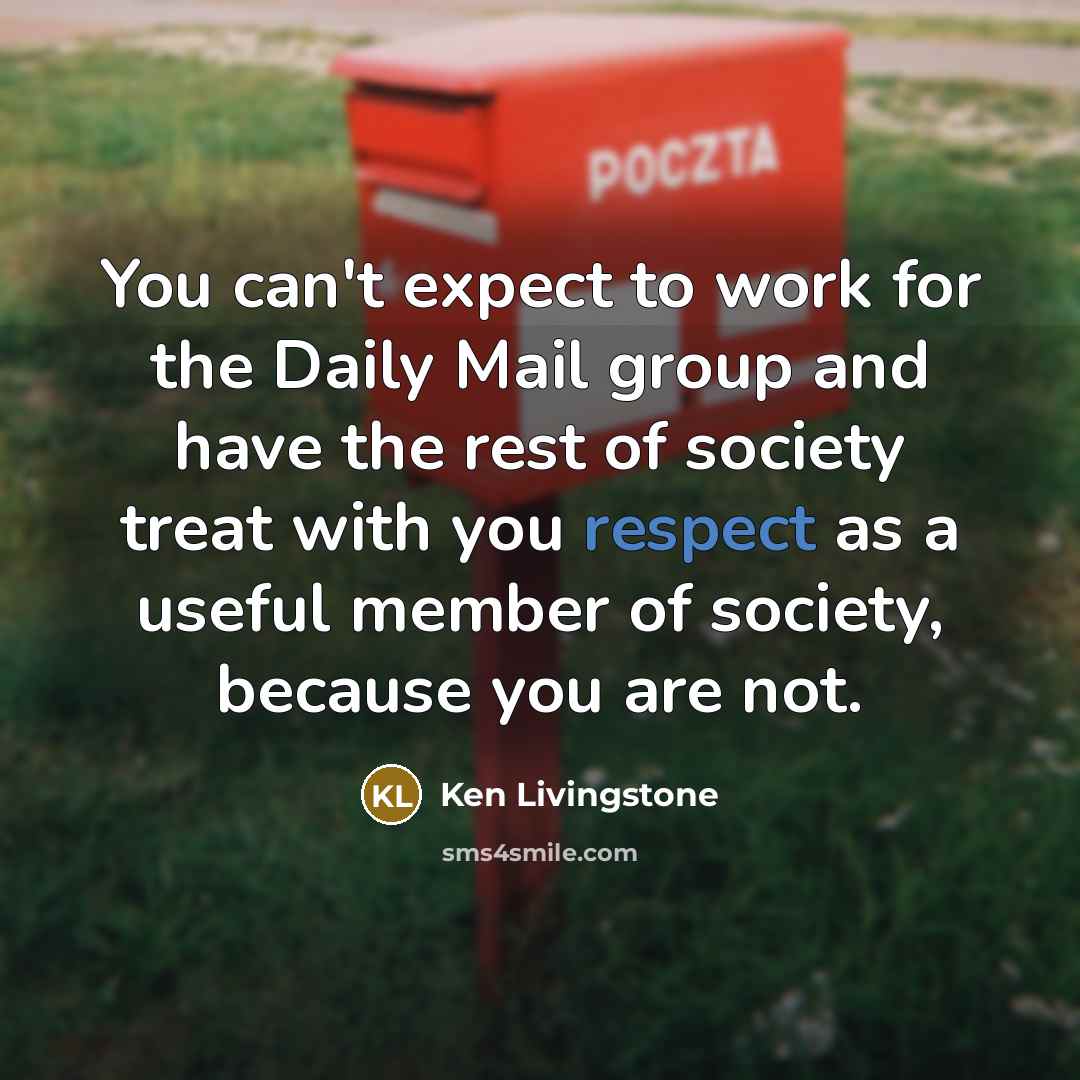 “You can't expect to work for the Daily Mail group…” quote by Ken Livingstone