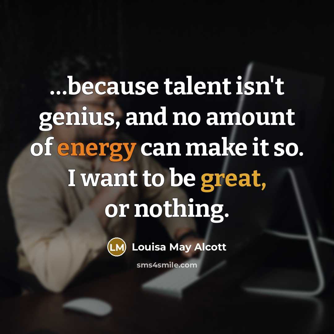 “because talent isn't genius, and no amount of energy can…” quote by Louisa May Alcott