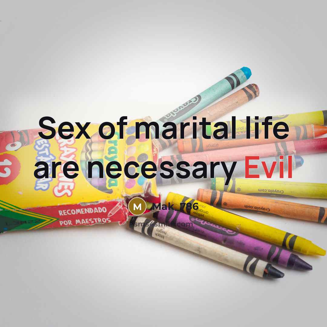 “Sex of marital life are necessary Evil…” quote by Mak_786