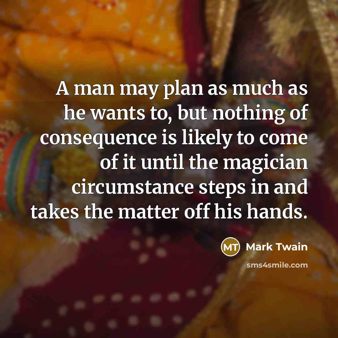 “A man may plan as much as he wants to,…” quote by Mark Twain