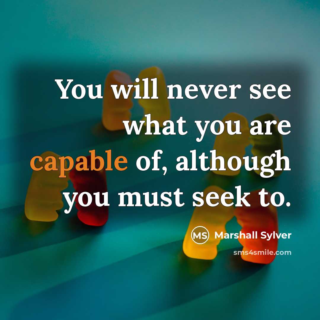 “You will never see what you are capable of, although…” quote by Marshall Sylver