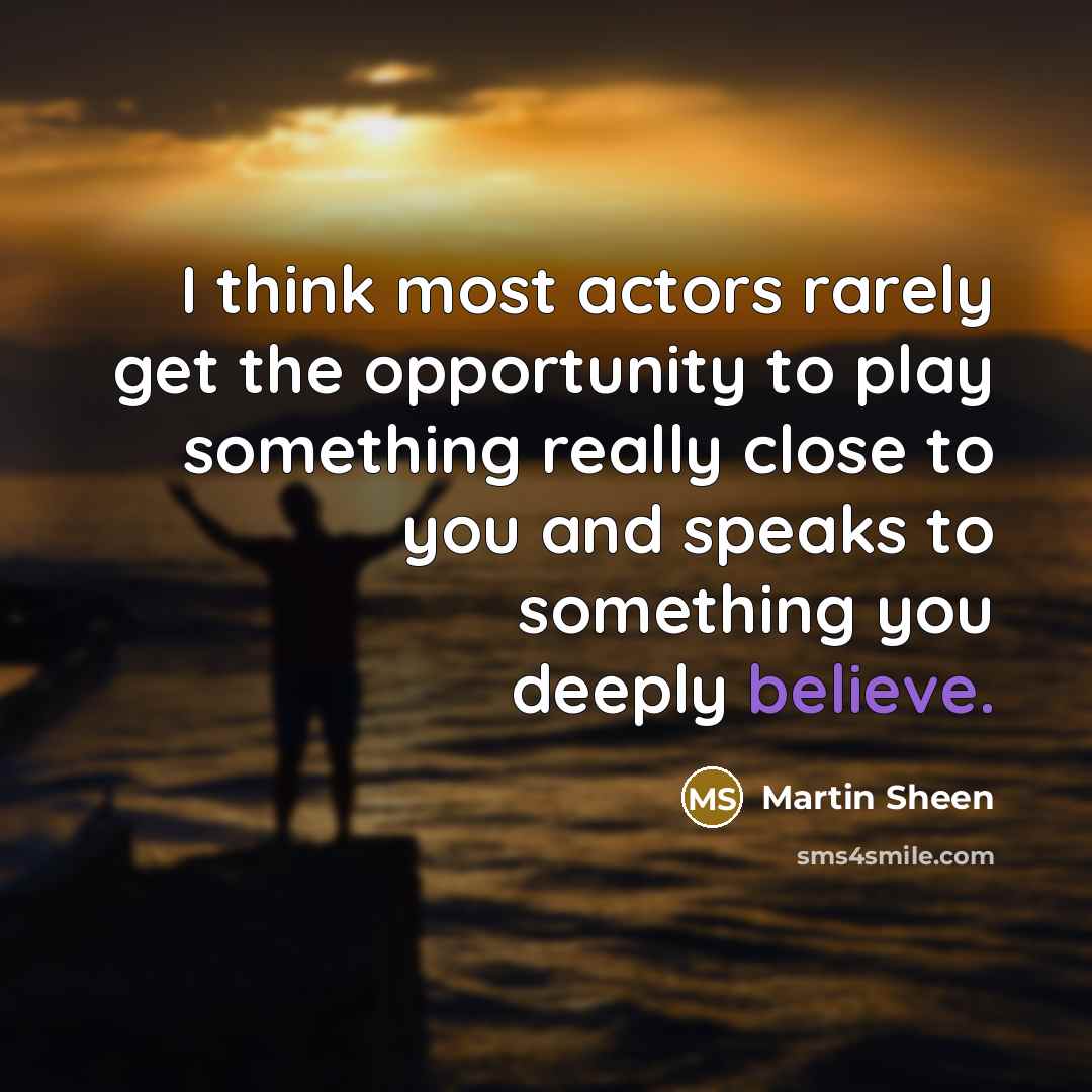 “I think most actors rarely get the opportunity to play…” quote by Martin Sheen