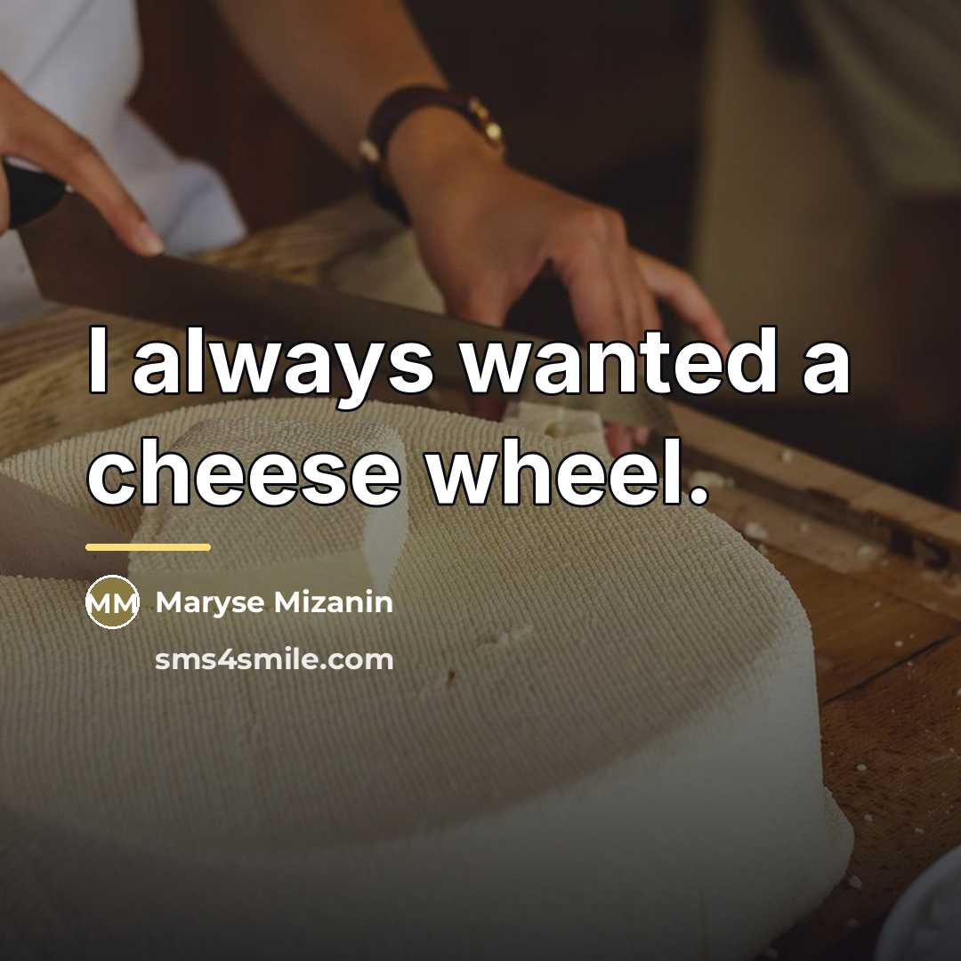 “I always wanted a cheese wheel.…” quote by Maryse Mizanin