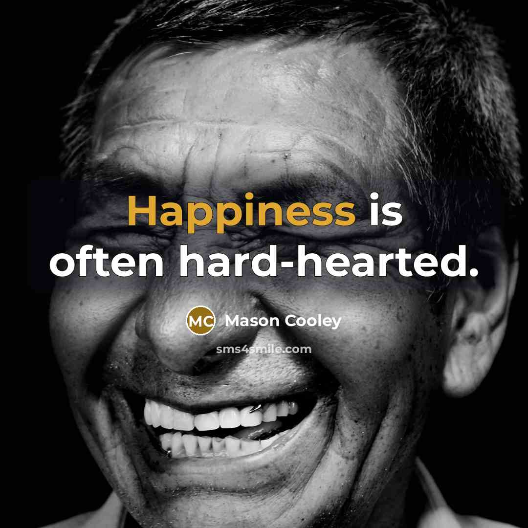 “Happiness is often hard-hearted.…” quote by Mason Cooley