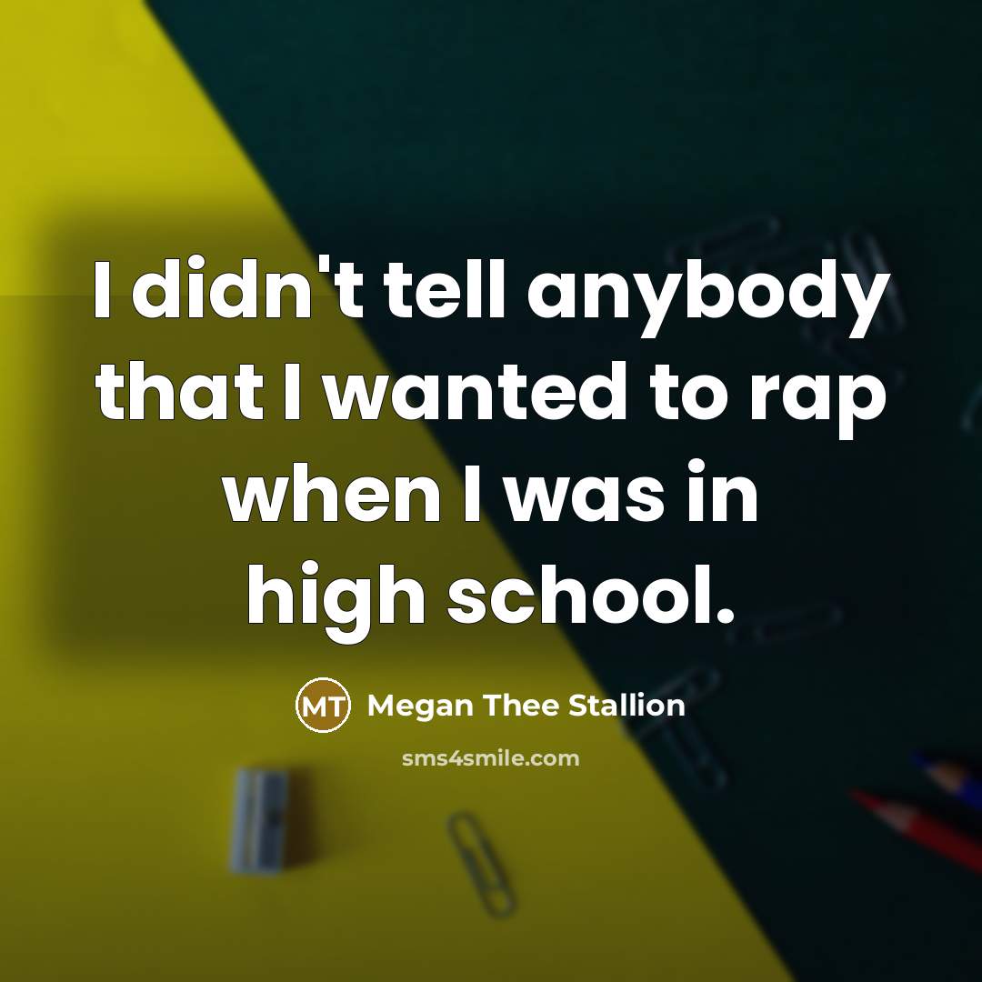 “I didn't tell anybody that I wanted to rap when…” quote by Megan Thee Stallion