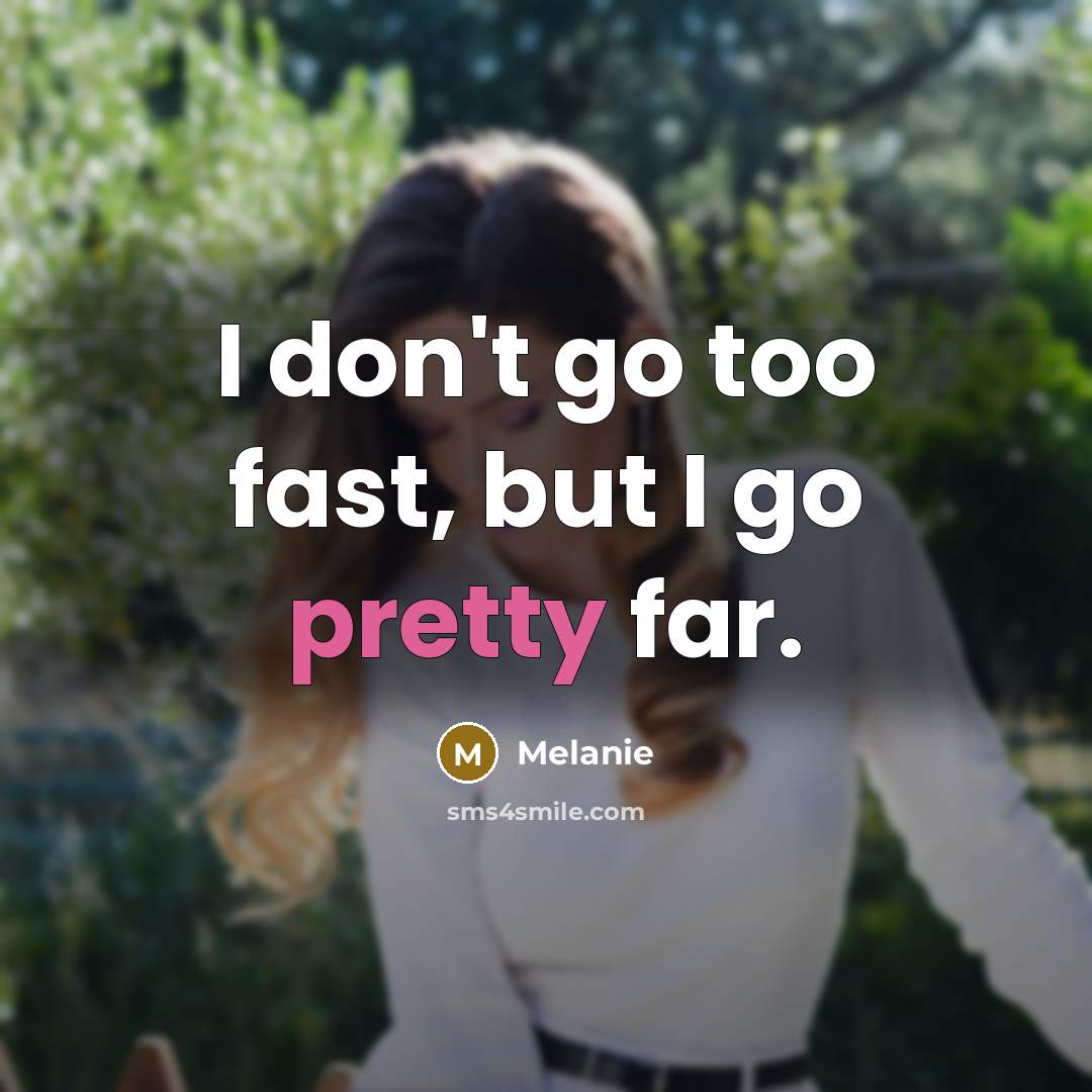 “I don't go too fast, but I go pretty far.…” quote by Melanie
