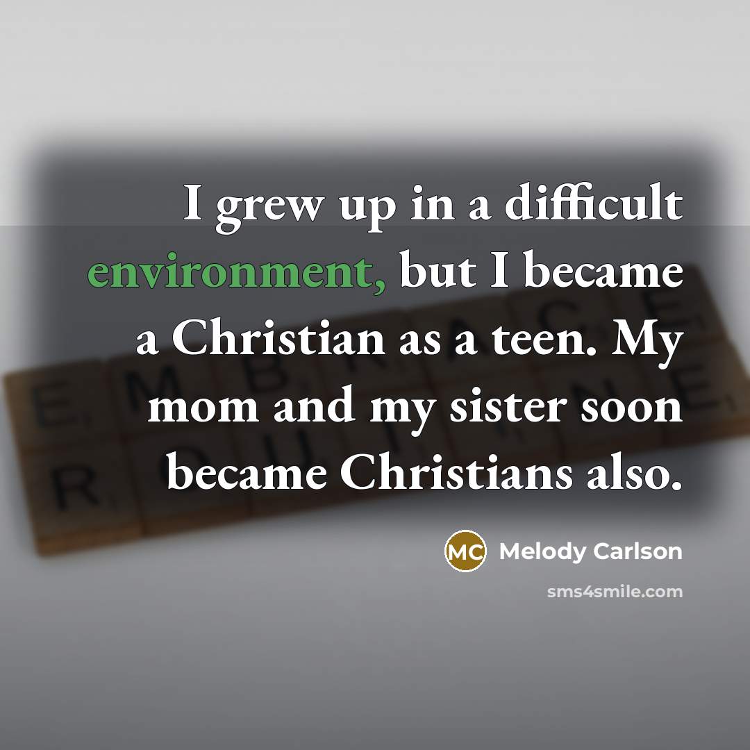 “I grew up in a difficult environment, but I became…” quote by Melody Carlson