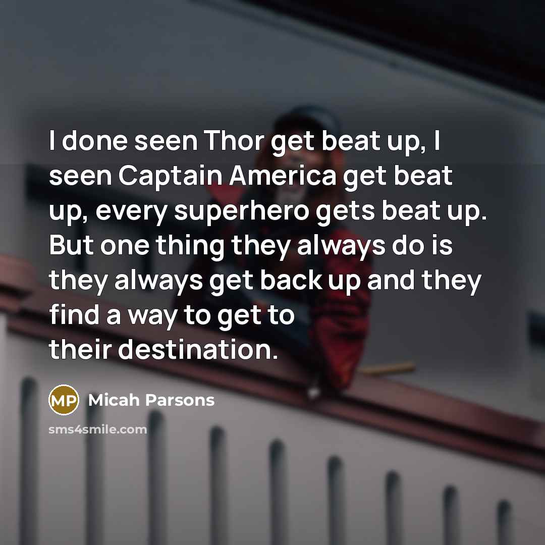 “I done seen Thor get beat up, I seen Captain…” quote by Micah Parsons