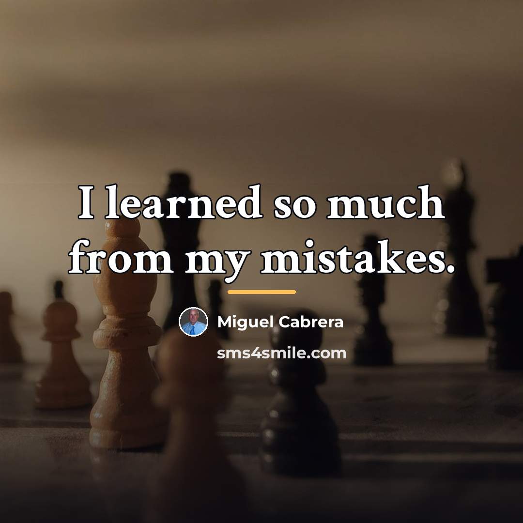“I learned so much from my mistakes.…” quote by Miguel Cabrera