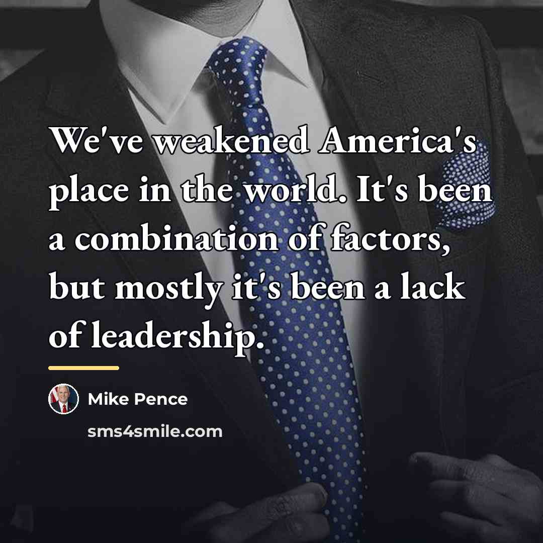 “We've weakened America's place in the world. It's been a…” quote by Mike Pence