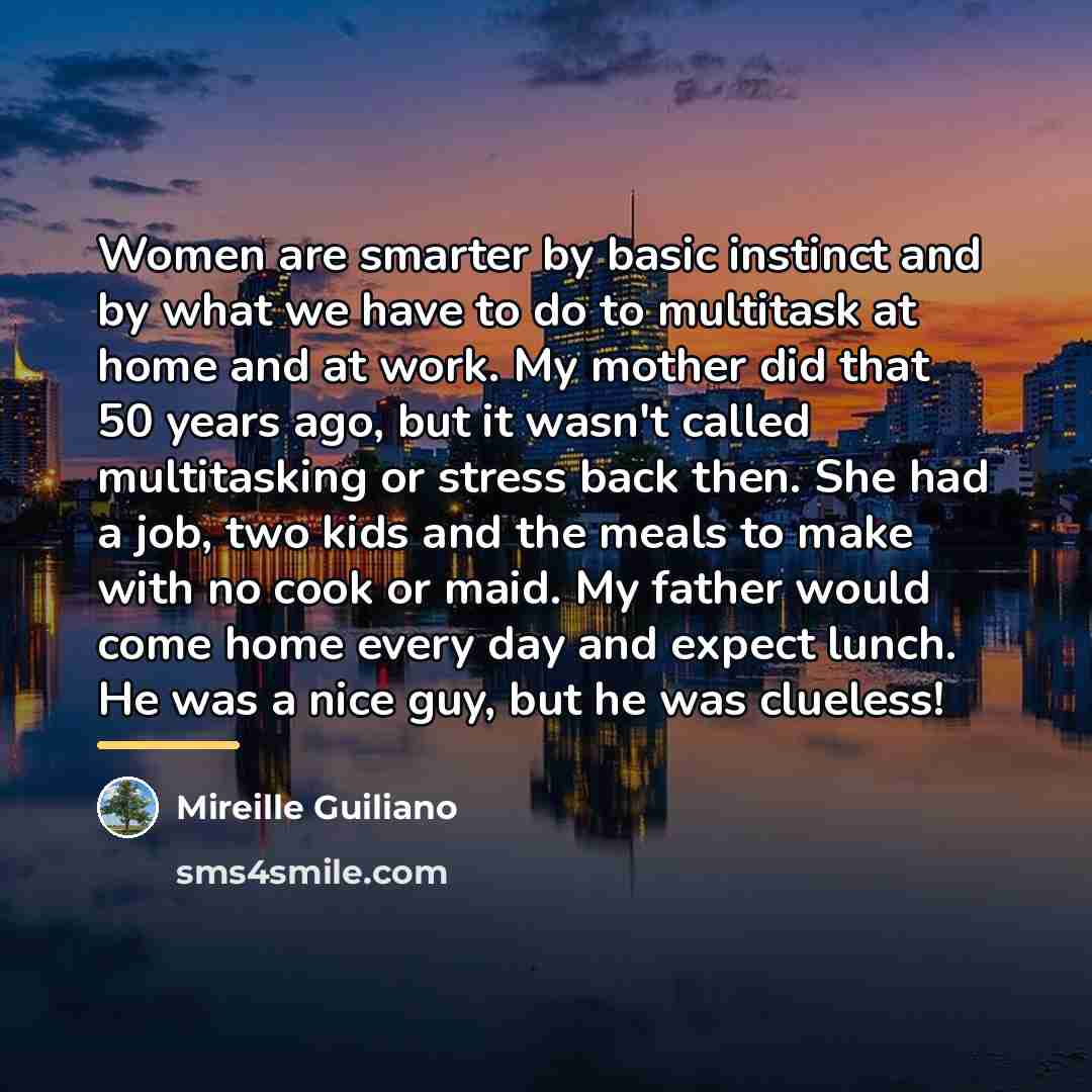 “Women are smarter by basic instinct and by what we…” quote by Mireille Guiliano