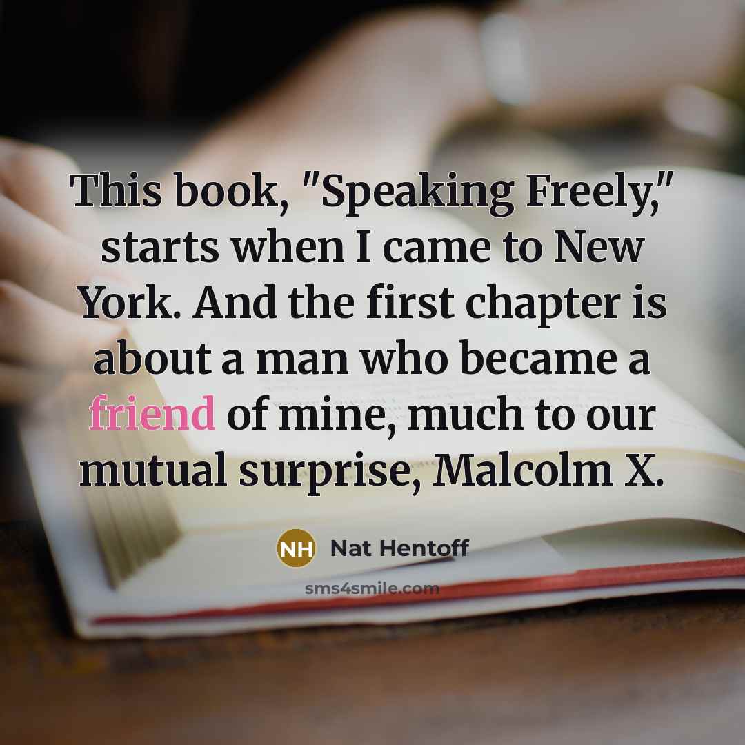 “This book, "Speaking Freely," starts when I came to New…” quote by Nat Hentoff