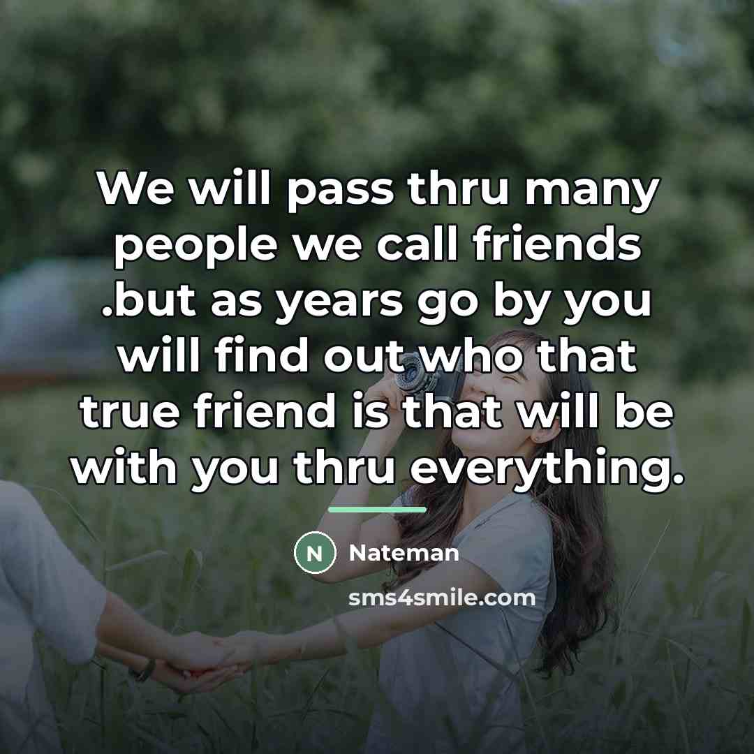 “We will pass thru many people we call friends .but…” quote by Nateman