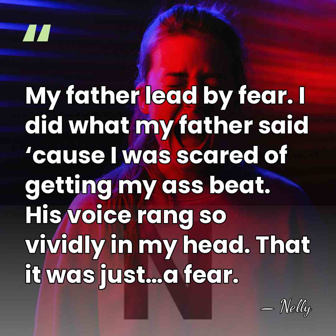 My father lead by fear. I did what my father said ‘cause I&hellip; - Nelly